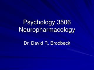 Psychology 3506 Neuropharmacology