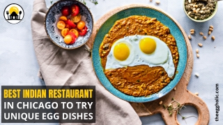 Best Indian Restaurant In Chicago To Try Unique Egg Dishes