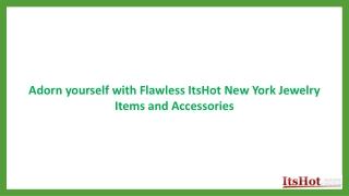 Adorn yourself with Flawless ItsHot New York Jewelry