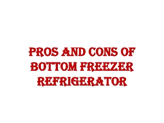 Pros and Cons of Bottom Freezer Refrigerator