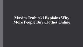 Maxim Trubitski Explains Why More People Buy Clothes Online