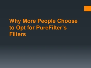Why More People Choose to Opt for PureFilter’s Filters