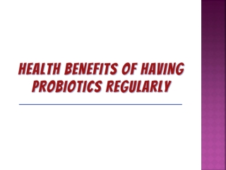 Health Benefits of Having Probiotics Regularly