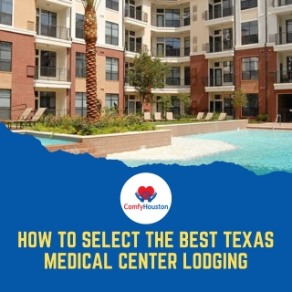 How to Select the Best Texas Medical Center Lodging