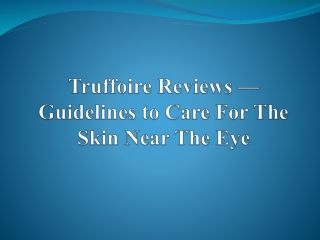 Truffoire Reviews — Guidelines to Care For The Skin Near The Eye