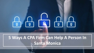 5 Ways A CPA Firm Can Help A Person In Santa Monica
