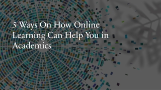 5 Ways On How Online Learning Can Help You in Academics