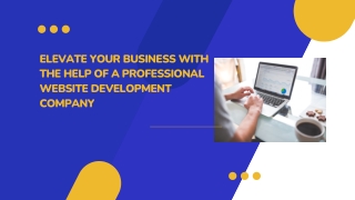 Elevate your business with the help of a professional website development compan