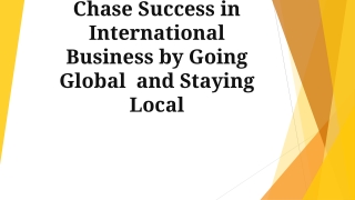 Chase Success in International Business by Going Global and Staying Local