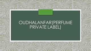 Oudhalanfar(perfume private label)