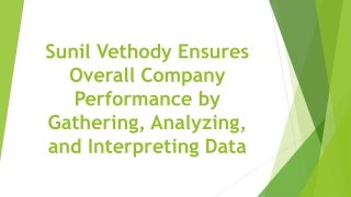 Sunil Vethody Ensures Overall Company Performance by Gathering, Analyzing, and Interpreting Data