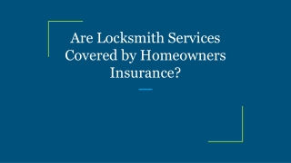 Are Locksmith Services Covered by Homeowners Insurance?