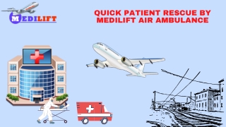 Avail Rapid and Safe Air Ambulance from Patna or Delhi by Medilift