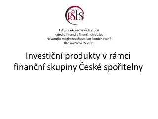 Investiční produkty v rámci finanční skupiny České spořitelny