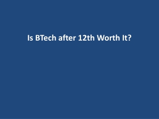Is BTech after 12th Worth It