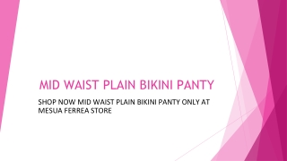 Shop Now Mid Waist Plain Bikini Panty Only at Mesua Ferrea