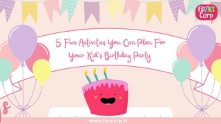 5 Fun Activities You Can Plan For Your Kid’s Birthday Party