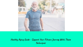 Healthy Aging Guide - Support Your Fitness Journey With These Techniques