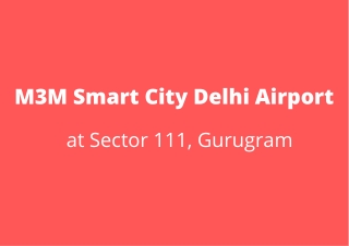 M3M Smart City Delhi Airport Sector 111 Gurgaon | Top-Of-The-Line Infrastructure