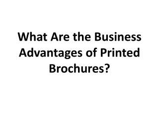 What Are the Business Advantages of Printed Brochures?