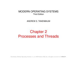 MODERN OPERATING SYSTEMS Third Edition ANDREW S. TANENBAUM Chapter 2 Processes and Threads