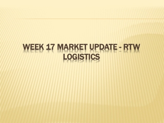 Week 17 Market Update - RTW Logistics