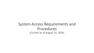 System Access Requirements and Procedures (Current as of August 13, 2019)
