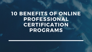10 Benefits of Online Professional Certification Programs