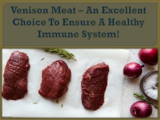 Venison Meat – An Excellent Choice To Ensure A Healthy Immune System!