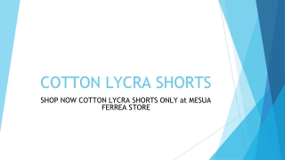 Shop Now Cotton Lycra Shorts Only at Mesua Ferrea Store