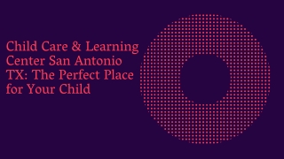 Child Care & Learning Center San Antonio TX The Perfect Place for Your Child