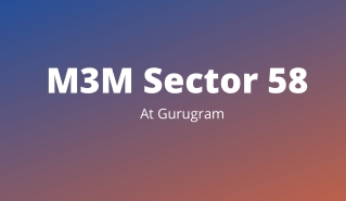 M3M Sector 58 Gurugram | Escape from the Bustle and Breathe Air