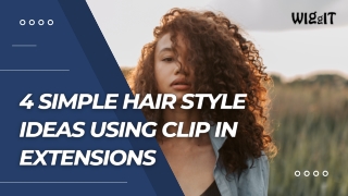 4 Simple Hair Style Ideas Using Clip In Extensions - WIGgIT