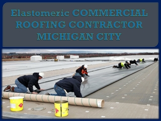 Elastomeric COMMERCIAL ROOFING CONTRACTOR MICHIGAN CITY