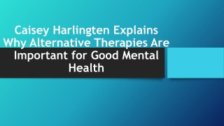 Caisey Harlingten Explains Why Alternative Therapies Are Important for Good Mental Health