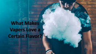 What Makes Vapers Love a Certain Flavor?