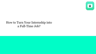 How to Turn Your Internship into a Full-Time Job_