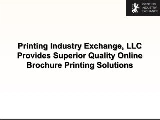 Printing Industry Exchange, LLC Provides Superior Quality Online Brochure Printing Solutions