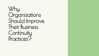 Why Organizations Should Improve Their Business Continuity Practices?