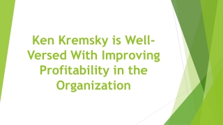 Ken Kremsky is Well-Versed With Improving Profitability in the Organization