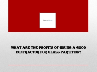 What are the profits of hiring a good contractor for Glass Partition