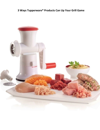 3 Ways Tupperware® Products Can Up Your Grill Game