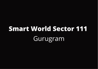 Smart World Sector 111 Gurgaon | Green Paradise of Earth