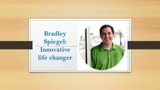 Bradley Spiegel: Innovative life changer