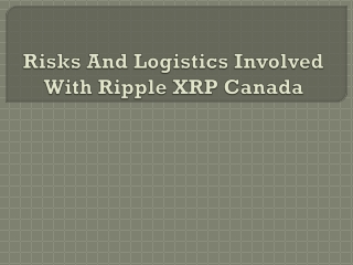 Risks And Logistics Involved With Ripple XRP Canada