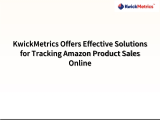 KwickMetrics Offers Effective Solutions for Tracking Amazon Product Sales Online