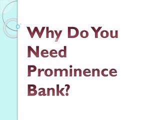 Why Do You Need Prominence Bank?