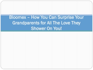 Bloomex – How You Can Surprise Your Grandparents for All The Love They Shower On You!
