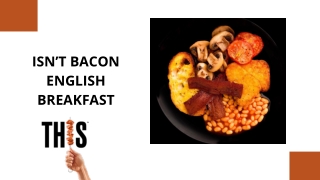 Isn't Bacon English Breakfast