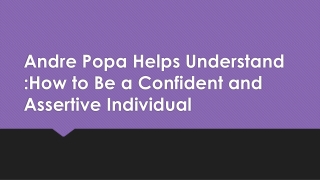 Andre Popa Helps Understand How to Be a Confident and Assertive Individual
